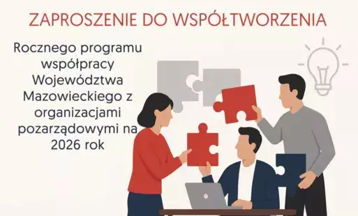 Zaproszenie do udziału w pracach nad przygotowaniem projektu Rocznego programu współpracy Województwa Mazowieckiego z organizacjami pozarządowymi oraz podmiotami, o których mowa w art. 3 ust. 3 ustawy z dnia 24 kwietnia 2003 roku ustawy o działalności poż