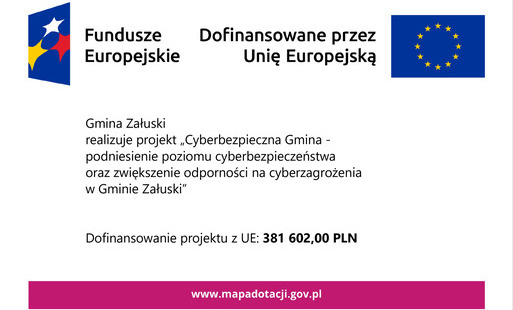 Umowa na "Zakup, wdrożenie i konfiguracja sprzętu oraz oprogramowania zapewniającego ochronę przed atakami i zagrożeniami w ramach zadania "Cyberbezpieczna Gmina - podniesienie poziomu cyberbezpieczeństwa oraz zwiększenie odporności na cyberzagrożenia w Gminie Załuski"