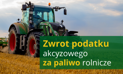 Informacja dla rolników dotycząca wniosku o zwrot podatku akcyzowego zawartego w cenie oleju napędowego