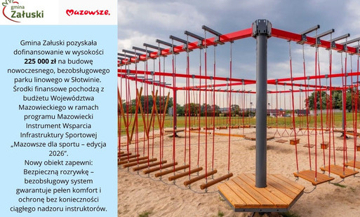 Gmina Załuski pozyskała dofinansowanie w wysokości 225 000 zł na budowę bezobsługowego parku linowego w Słotwinie.