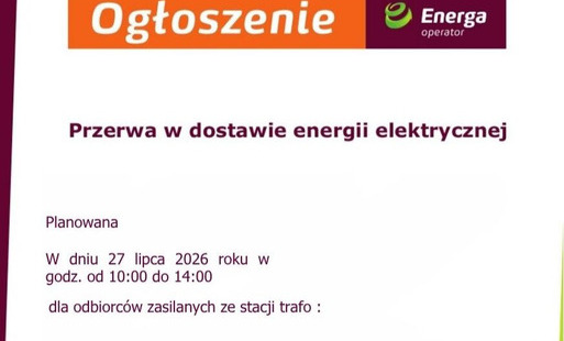 W dniu 27.07.2026 (poniedziałek) planowana jest przerwa w dostawie energii.